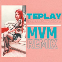 TEPLAY - MARIVANNA (MVM REMIX)