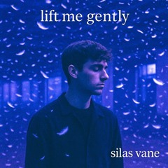 Lift Me Gently