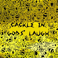 Cackle In Gods' Laugh