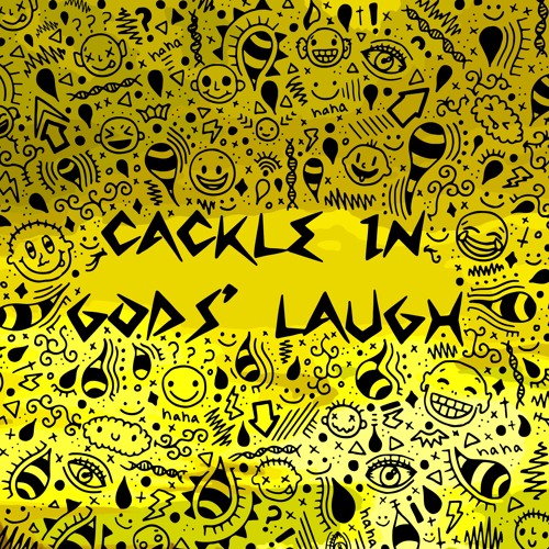 Cackle In Gods' Laugh
