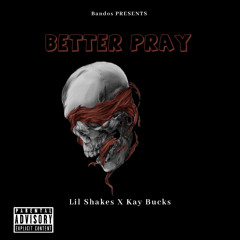 LilShakes X Kay Bucks- Better Pray