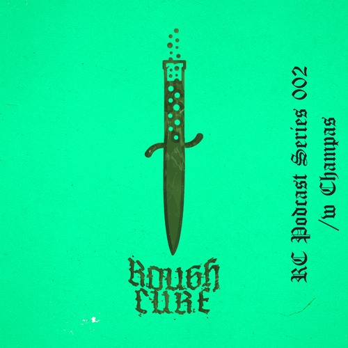 𝖗𝖔𝖚𝖌𝖍 𝖈𝖚𝖗𝖊 Podcast Series 002 /w Champas