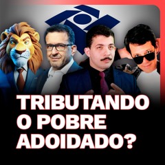 Tributando o Pobre ADOIDADO? | PUXANDO O FIO