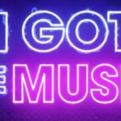 I Got the Music