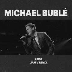 Michael Bublè - Sway (Liam V Remix)[FREE DOWNLOAD]