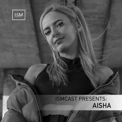 Ismcast Presents 136 - AISHA