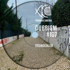 DUBBISM #107 - Soundealer