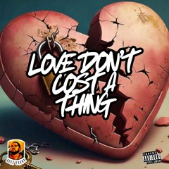 LOVE DONT COST A THING