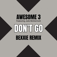 Awesome 3 - Don't Go (Bexxie Remix) [FREE DOWNLOAD]