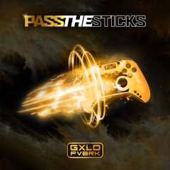 GXLD FVBRK: PASS THE STICKS(prod. by themelodicpoet)