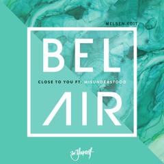 Bel Air - Close To You (feat. Misunderstood) [Melsen Edit] {Be Yourself Music}