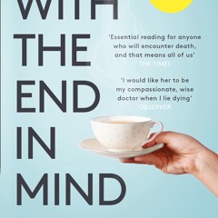 (ePUB) Download With the End in Mind BY : Kathryn Mannix