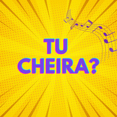 Tu Cheira?