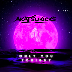 Akatsukicks - Only You Tonight [ RAWSTYLE ]