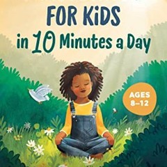 [VIEW] EPUB KINDLE PDF EBOOK Mindfulness for Kids in 10 Minutes a Day: Simple Exercises to Feel Calm