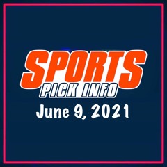 Sports Pick Info Podcast Wednesday June 9, 2021