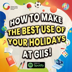 How to Make the Best Use of Your Holidays at GIIS!