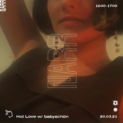 Hot Love w/ babyschön 20.03.21