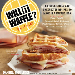 GET KINDLE 📦 Will It Waffle?: 53 Irresistible and Unexpected Recipes to Make in a Wa