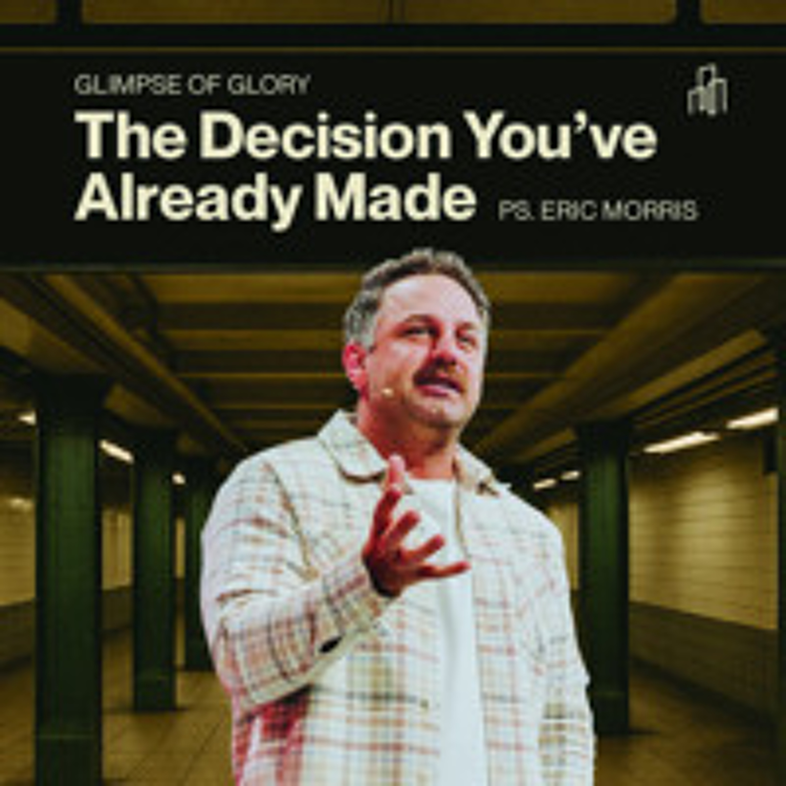 Glimpse Of Glory: The Decision You've Already Made | Ps. Eric Morris episode artwork