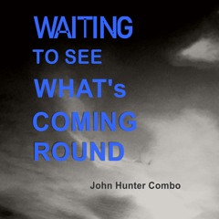Waiting To See What's Coming Round - John Hunter Combo