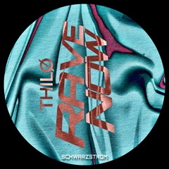 THILØ - Rave Now ( Schwarzstrom Records)