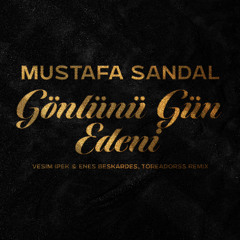 Mustafa Sandal - Gönlünü Gün Edeni (Vesim Ipek & Enes Beskardes, Toreadorss Remix)
