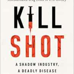 [VIEW] EPUB 🎯 Kill Shot: A Shadow Industry, a Deadly Disease by Jason Dearen [EBOOK