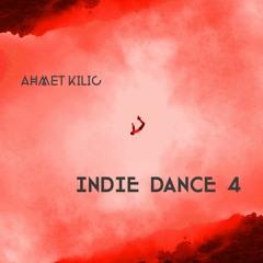 INDIE DANCE MIX 4 - AHMET KILIC