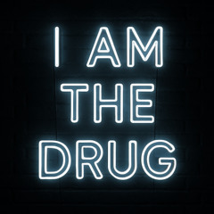 I Am The Drug