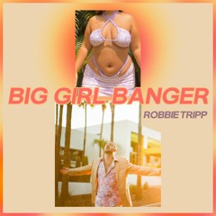 BIG GIRL BANGER - ROBBIE TRIPP (OFFICIAL AUDIO)