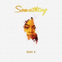 KOJO X - Something