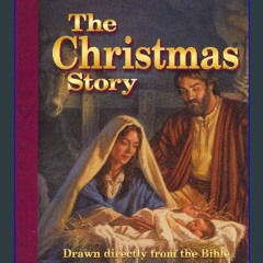 [R.E.A.D P.D.F] 🌟 The Christmas Story: Drawn directly from the Bible [[] [READ] [DOWNLOAD]]