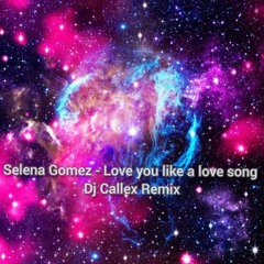 Selena Gomez - Love you like a love song (Dj Callex Remix)