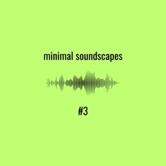 minimal soundscapes #3