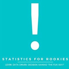 ✔️ Read Statistics for Rookies : Learn Data Driven Decision Making "The Fun Way" by  Sun