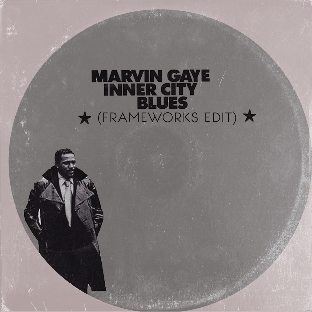 Stream MARVIN GAYE -INNER CITY BLUES - (FRAMEWORKS EDIT) by