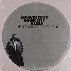 MARVIN GAYE -INNER CITY BLUES - (FRAMEWORKS EDIT)