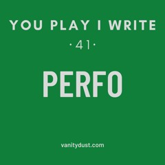 You PIay I Write [41] — Perfo