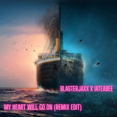 Blasterjaxx x iateabee - My Heart Will Go On (Remix Edit)