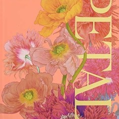 READ [PDF] Petal: A World of Flowers Through the Artist's Eye kindle