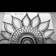 Chimemakers - Waiting(ambiant Rework)