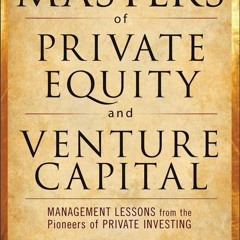 $PDF$/READ/DOWNLOAD The Masters of Private Equity and Venture Capital: Management Lessons from the