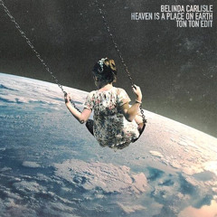 Heaven Is A Place On Earth (Ton Ton Edit)