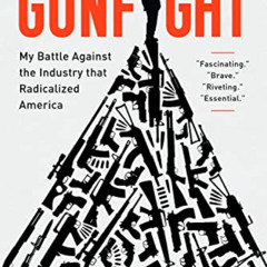 free EBOOK 💕 Gunfight: My Battle Against the Industry that Radicalized America by  R