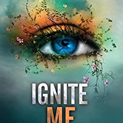 [Free] EBOOK 📖 Ignite Me (Shatter Me Book 3) by  Tahereh Mafi [PDF EBOOK EPUB KINDLE