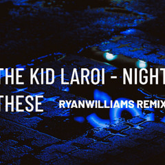 The Kid LAROI - Nights Like This (RYANWILLIAMS Remix)
