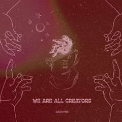 WE ARE ALL CREATORS