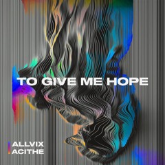 Allvix, Acithe - To Give Me Hope (FREE DOWNLOAD)