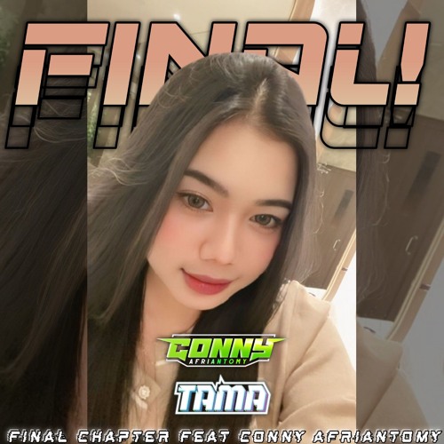 FINAL CHAPTER FEAT CONNY AFRIANTOMY